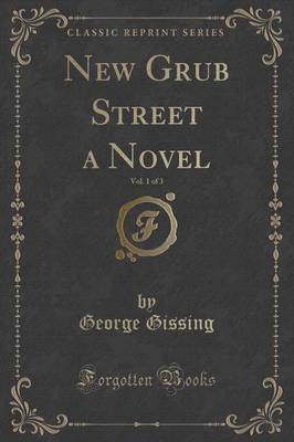 Book cover for New Grub Street a Novel, Vol. 1 of 3 (Classic Reprint)