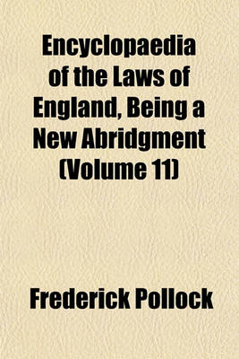 Book cover for Encyclopaedia of the Laws of England, Being a New Abridgment (Volume 11)