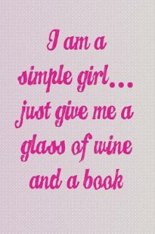 Cover of I'm a Simple Girl Just Give Me a Glass of Wine and a Book