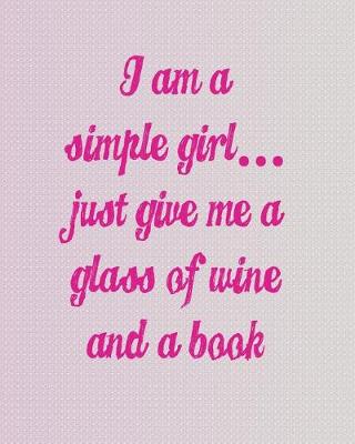 Book cover for I'm a Simple Girl Just Give Me a Glass of Wine and a Book