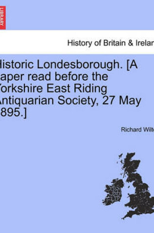 Cover of Historic Londesborough. [A Paper Read Before the Yorkshire East Riding Antiquarian Society, 27 May 1895.]