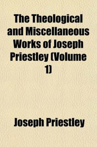 Cover of The Theological and Miscellaneous Works of Joseph Priestley Volume 2