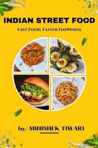 Cover of Indian Street Food Fast Food Faster Happiness