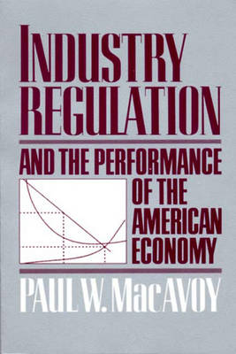 Book cover for Industry Regulation and the Performance of the American Economy