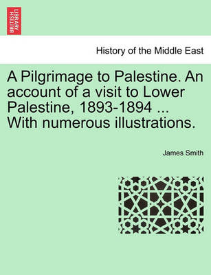 Book cover for A Pilgrimage to Palestine. an Account of a Visit to Lower Palestine, 1893-1894 ... with Numerous Illustrations.