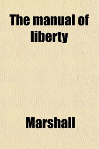Cover of The Manual of Liberty, Or, Testimonies in Behalf of the Rights of Mankind; Selected from the Best Authorities, in Prose and Verse, and Methodically Arranged
