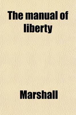 Book cover for The Manual of Liberty, Or, Testimonies in Behalf of the Rights of Mankind; Selected from the Best Authorities, in Prose and Verse, and Methodically Arranged