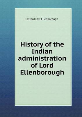 Book cover for History of the Indian administration of Lord Ellenborough