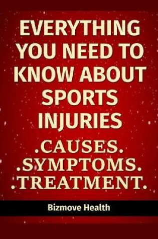 Cover of Everything you need to know about Sports Injuries