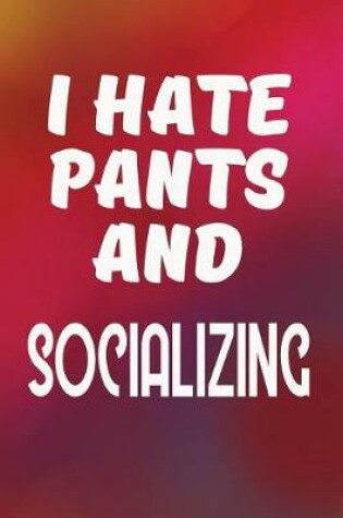 Cover of I Hate Pants and Socializing