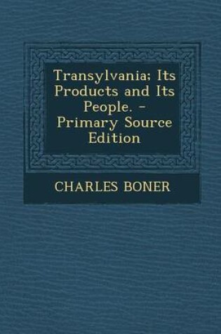 Cover of Transylvania; Its Products and Its People. - Primary Source Edition