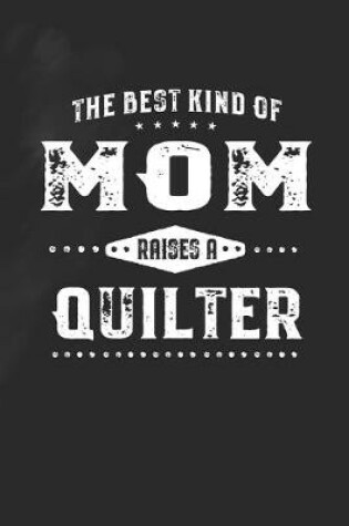 Cover of The Best Kind Of Mom Raises A Quilter