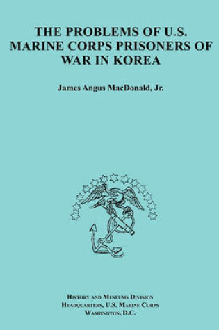 Cover of The Problems of U.S. Marine Corps Prisoners of War in Korea (Ocassional Paper Series, United States Marine Corps History and Museums Division)