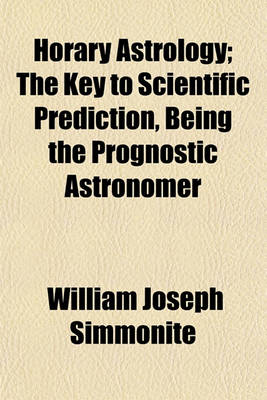 Book cover for Horary Astrology; The Key to Scientific Prediction, Being the Prognostic Astronomer