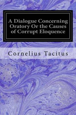 Book cover for A Dialogue Concerning Oratory Or the Causes of Corrupt Eloquence