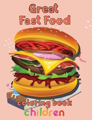 Book cover for Great Fast Food Coloring Book Children