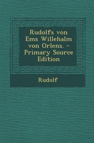 Cover of Rudolfs Von EMS Willehalm Von Orlens.