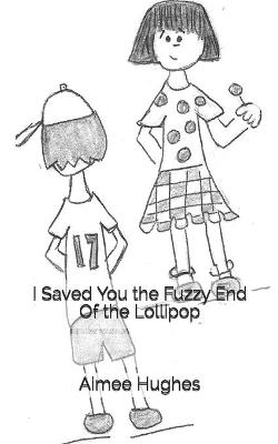 Book cover for I Saved You the Fuzzy End Of the Lollipop