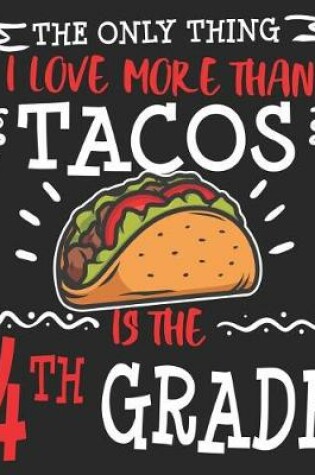 Cover of The Only Thing I Love More Than Tacos Is The 4th Grade