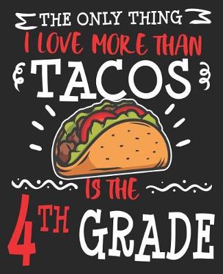 Book cover for The Only Thing I Love More Than Tacos Is The 4th Grade