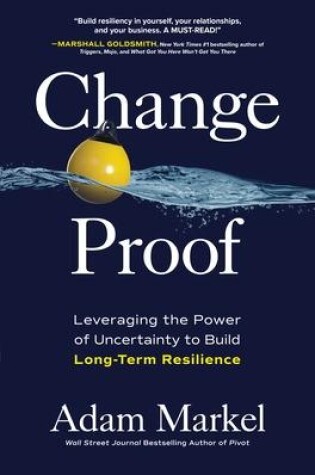 Cover of Change Proof: Leveraging the Power of Uncertainty to Build Long-term Resilience
