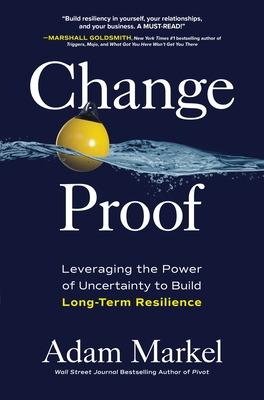 Book cover for Change Proof: Leveraging the Power of Uncertainty to Build Long-term Resilience