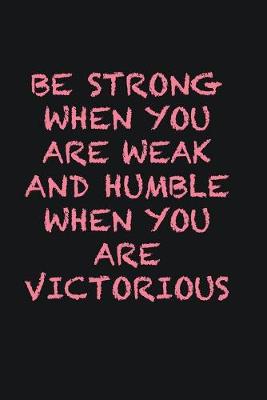 Book cover for Be strong when you are weak and humble when you are victorious