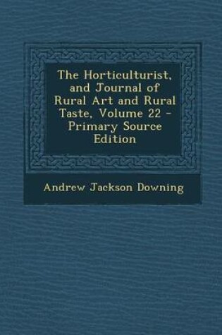 Cover of Horticulturist, and Journal of Rural Art and Rural Taste, Volume 22