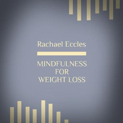 Book cover for Mindfulness for Weight Loss, Lose Weight More Easily with Mindful Eating CD