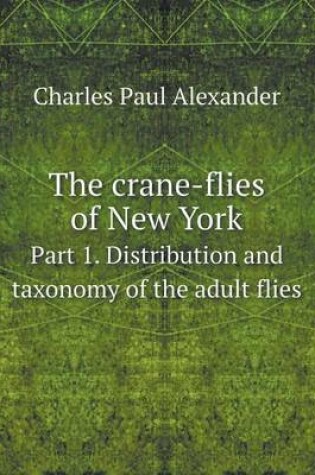 Cover of The crane-flies of New York Part 1. Distribution and taxonomy of the adult flies