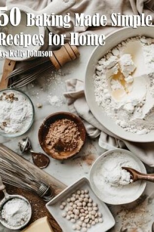 Cover of 50 Baking Made Simple Recipes for Home