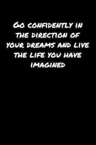 Cover of Go Confidently In The Direction Of Your Dreams and Live The Life You Have Imagined