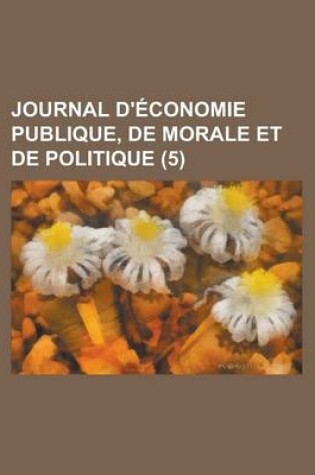 Cover of Journal D'Economie Publique, de Morale Et de Politique (5)