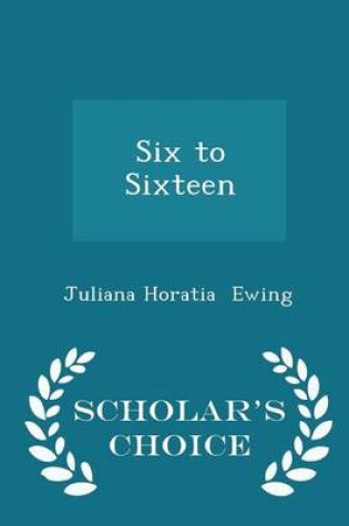 Cover of Six to Sixteen - Scholar's Choice Edition