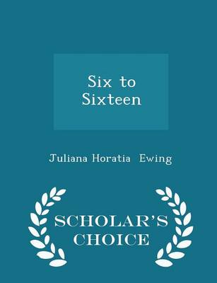 Book cover for Six to Sixteen - Scholar's Choice Edition