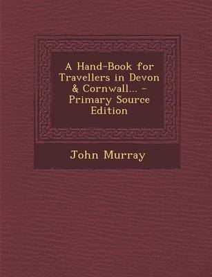 Book cover for A Hand-Book for Travellers in Devon & Cornwall... - Primary Source Edition