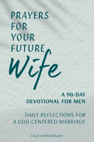 Cover of Prayers for Your Future Wife: A 90-Day Devotional for Men