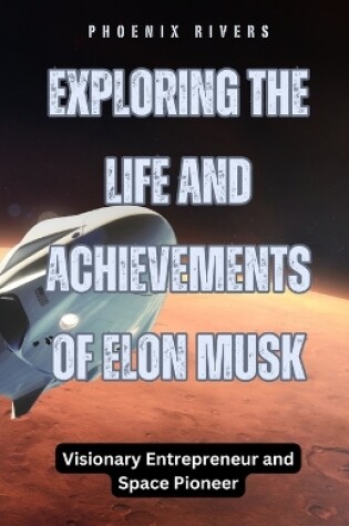 Cover of Exploring the Life and Achievements of Elon Musk