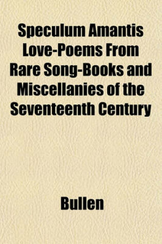 Cover of Speculum Amantis Love-Poems from Rare Song-Books and Miscellanies of the Seventeenth Century