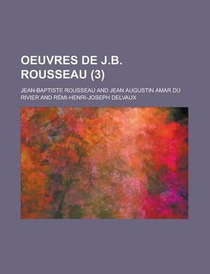 Book cover for Oeuvres de J.B. Rousseau (3); Avec Un Commentaire Historique Et Litt Raire PR C D D'Un Nouvel Essai Sur La Vie Et Les Crits de L'Auteur