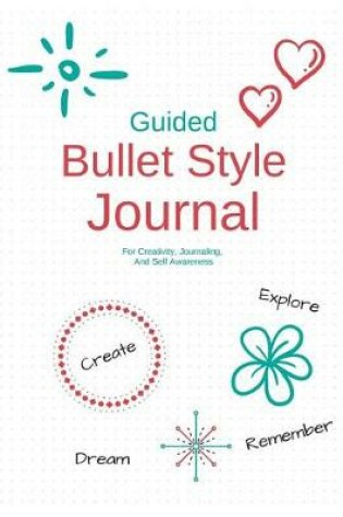 Cover of Guided Bullet Style Journal for Creativity, Journaling, and Self Awareness