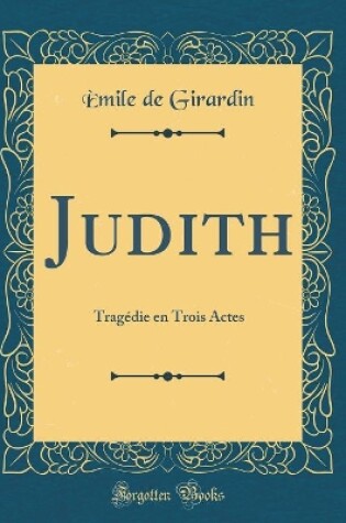Cover of Judith: Tragédie en Trois Actes (Classic Reprint)