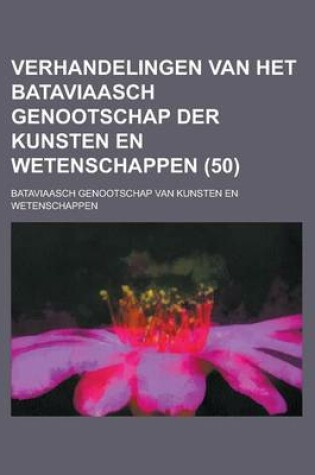 Cover of Verhandelingen Van Het Bataviaasch Genootschap Der Kunsten En Wetenschappen (50)