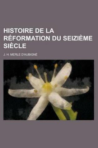 Cover of Histoire de La Reformation Du Seizieme Siecle