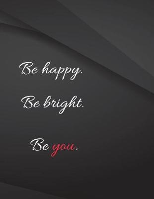 Book cover for Be happy. Be bright. Be you.