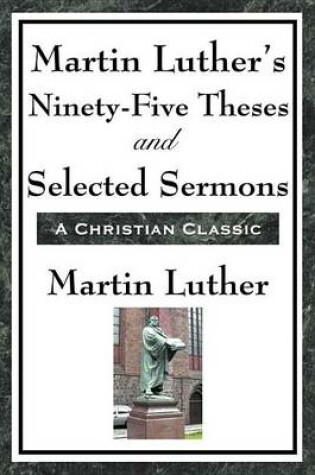 Cover of Martin Luther's Ninety-Five Theses and Selected Sermons