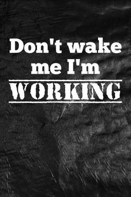 Book cover for Don't Wake Me I'm Working