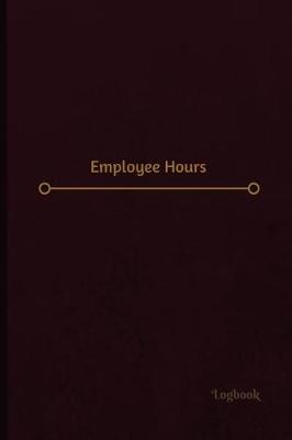 Cover of Employee Hours Log (Logbook, Journal - 120 pages, 6 x 9 inches)