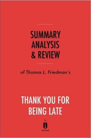 Cover of Summary, Analysis & Review of Thomas L. Friedman's Thank You for Being Late by Instaread
