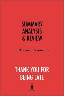 Book cover for Summary, Analysis & Review of Thomas L. Friedman's Thank You for Being Late by Instaread